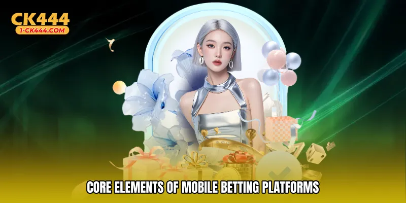 Core elements of mobile betting platforms