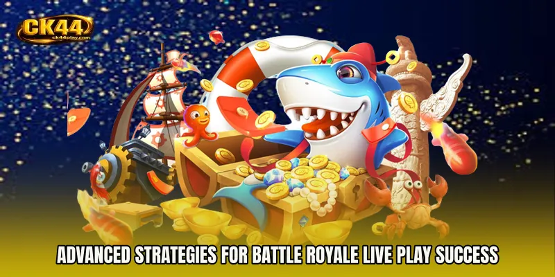 Advanced Strategies for Battle Royale live play Success