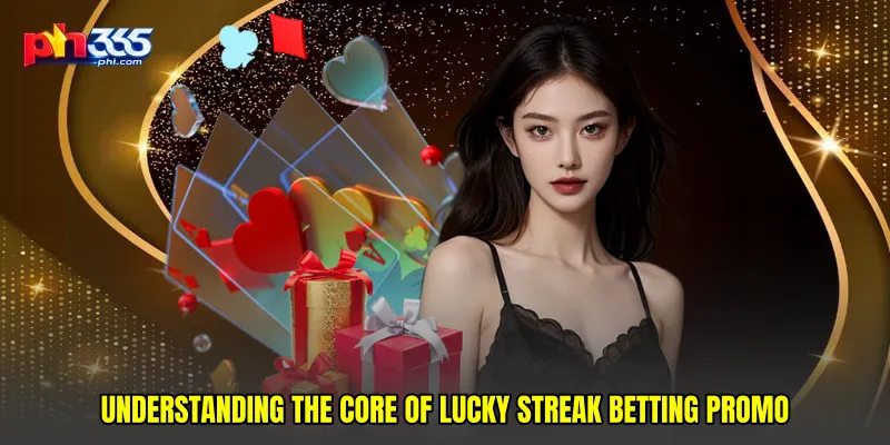 Understanding the core of Lucky streak betting promo